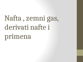 Zemljani gas, nafta, derivati nafte i primena