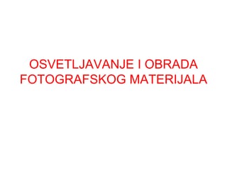Osvetljavanje i obrada fotografskog materijala