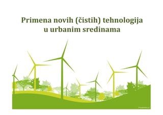 Primena novih (čistih) tehnologija u urbanim sredinama