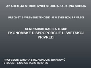 Ekonomske disproporcije u svetskoj privredi SAVREMENE TENDENCIJE U SVETSKOJ PRIVREDI 2021