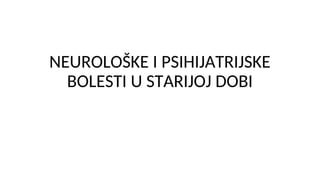 Neurološke i psihijatrijske bolesti u starijoj dobi