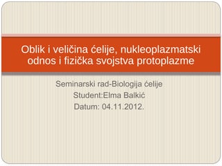Oblik i veličina ćelije, nukleoplazmatski odnos i fizička svojstva protoplazme