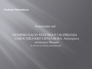 Hemijski način kontrole i suzbijanja uzročnika krivljenja bora Melampsora pinitorqua (Braun)