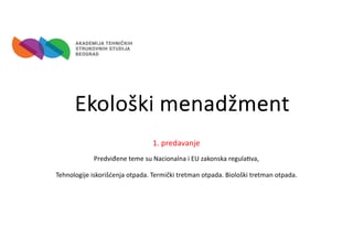 Ekološki menadžment: nacionalna i eu zakonska regulativa, tehnologije iskorišćenja otpada