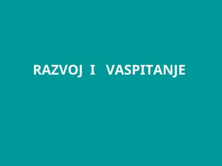 Razvoj i vaspitanje