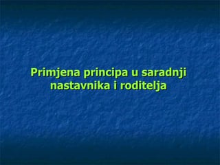 Primjena principa u saradnji nastavnika i roditelja