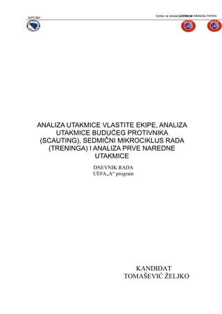 Analize utakmnice vlastite ekipe,analiza utakmnice budućeg protivnika (scauting), sedmični mikrociklus rada (treninga) i analiza prve naredne utakmnice