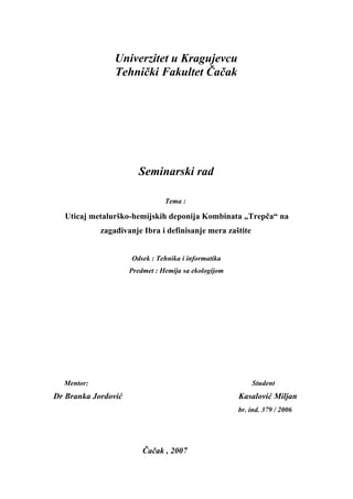 Uticaj metalurško-hemijskih deponija Kombinata „Trepča“ na zagađivanje Ibra i definisanje mera zaštite
