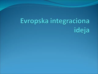 Evropska integraciona ideja