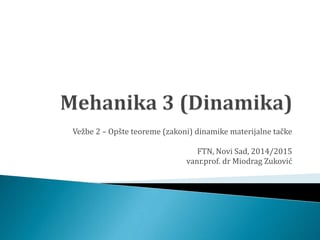 Dinamika – Vežbe br.2 – dr Miodrag Zuković