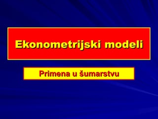 Ekonometrijski modeli – Primena u šumarstvu