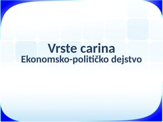 Vrste carina prema ekonomsko-politickom dejstvu