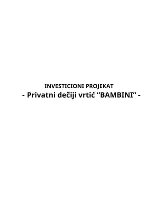 Investicioni projekat –	Privatni dečiji vrtić “BAMBINI”
