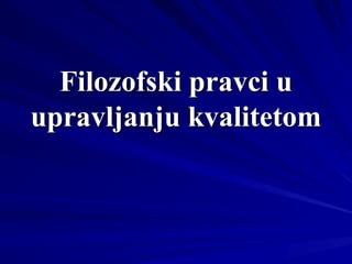 Filozovski pravci u upravljanju kvalitetom