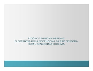 Fizičko-tehnička merenja – Električna kola neophodna za rad senzora, šum u senzorima i kolima