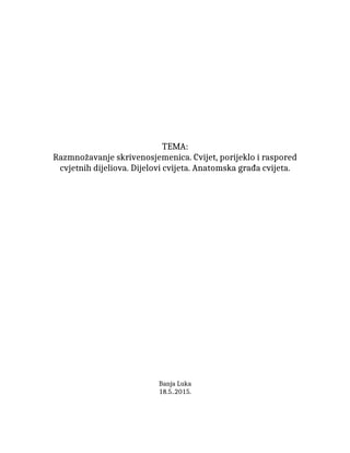 Razmnožavanje skrivenosjemenica. Cvijet, porijeklo i raspored cvjetnih dijeliova. Dijelovi cvijeta. Anatomska građa cvijeta