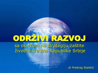 Održivi razvoj sa osvrtom na strategiju zaštite životne sredine Republike Srbije