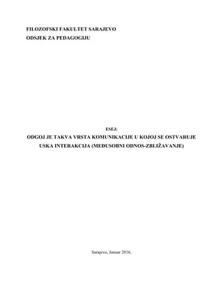 Odgoj je takva vrsta komunikacije u kojoj se ostvaruje uska interakcija (Međusobni odnos – zbližavanje)