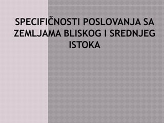 Specifičnosti poslovanja sa zemljama bliskog i srednjeg istoka
