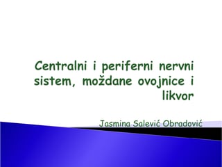Centralni i periferni nervni sistem, moždane ovojnice i likvor