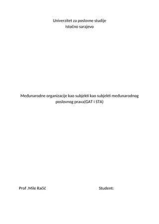 Međunarodne organizacije kao subjekti kao subjekti međunarodnog poslovnog prava(GAT I STA)