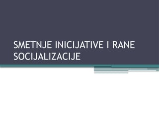 Smetnje inicijative i rane socijalizacije