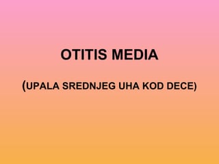 Otitis media (upala srednjeg uha kod dece)