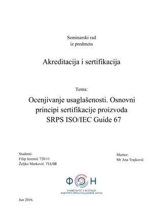 Ocenjivanje usaglašenosti. Osnovni principi sertifikacije proizvoda   SRPS ISO/IEC Guide 67