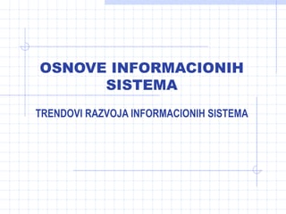 Trendovi razvoja informacionih sistema.