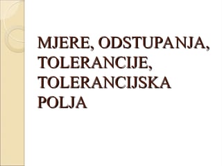 Mere, odstupanja i tolerancije