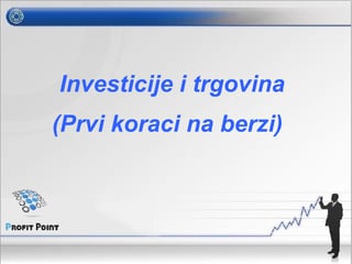 Investicije i trgovina (prvi koraci na berzi)