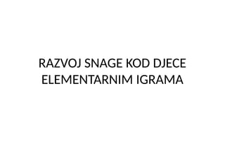 Razvoj snage kod dece elementarnim igrama