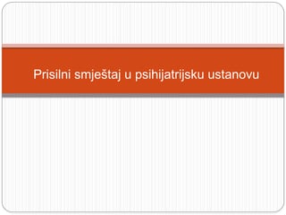 Prisilni smještaj u psihijatrijsku ustanovu