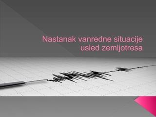Nastanak vanrendne situacije usled zemljotresa