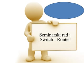 Switch and Router