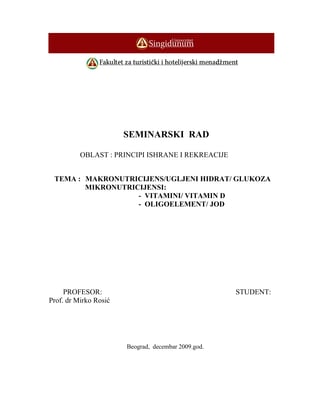 MAKRONUTRICIJENS/UGLJENI HIDRAT/ GLUKOZA  MIKRONUTRICIJENSI:  VITAMINI/ VITAMIN D; OLIGOELEMENT/ JOD