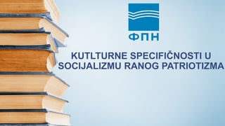 Kulturne specifičnosti u socijalizmu ranog patriotizma